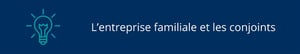 L’entreprise familiale et les conjoints