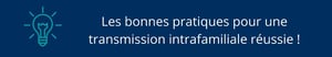 Les bonnes pratiques pour une transmission intrafamiliale réussie !