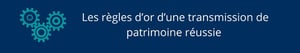 Les règles d’or d’une transmission de patrimoine réussie 